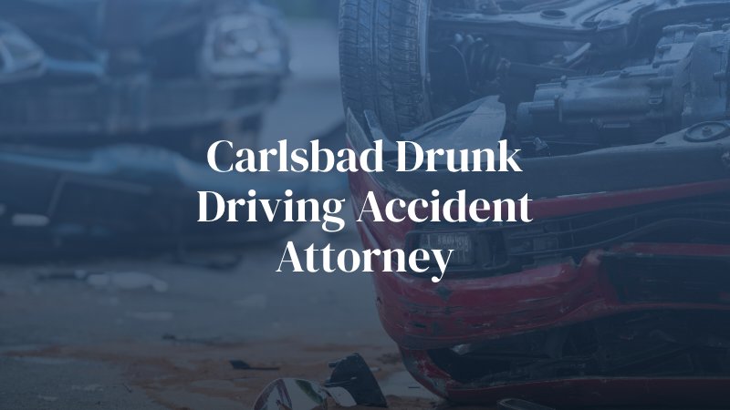 Carlsbad Drunk Driving Accident Attorney